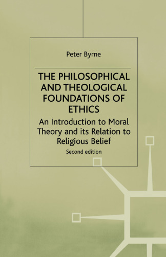 The Philosophical and Theological Foundations of Ethics: An Introduction to Moral Theory and its Relation to Religious Belief