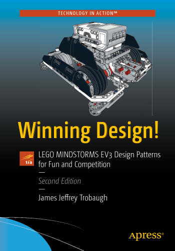 Winning Design! LEGO MINDSTORMS EV3 Design Patterns for Fun and Competition