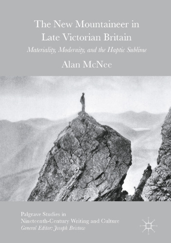 The New Mountaineer in Late Victorian Britain: Materiality, Modernity, and the Haptic Sublime