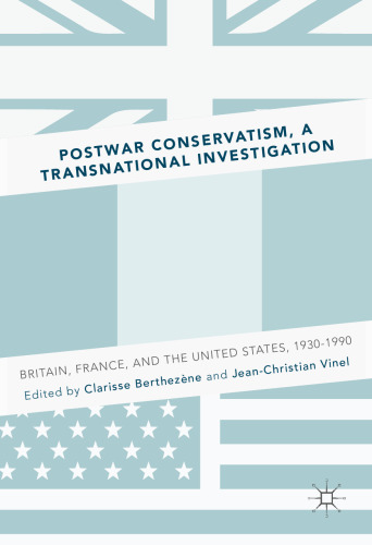 Postwar Conservatism, A Transnational Investigation: Britain, France, and the United States, 1930-1990