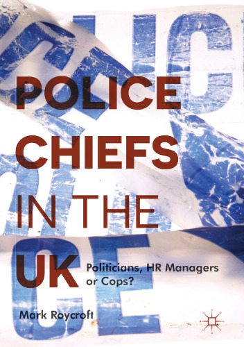 Police Chiefs in the UK: Politicians, HR Managers or Cops?