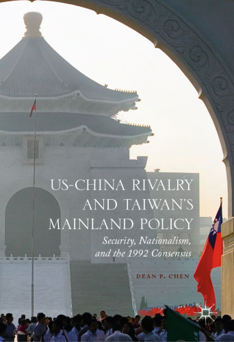 US-China Rivalry and Taiwan's Mainland Policy: Security, Nationalism, and the 1992 Consensus