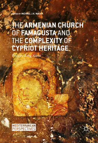 The Armenian Church of Famagusta and the Complexity of Cypriot Heritage: Prayers Long Silent