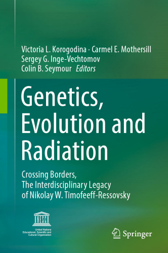 Genetics, Evolution and Radiation: Crossing Borders, The Interdisciplinary Legacy of Nikolay W. Timofeeff-Ressovsky