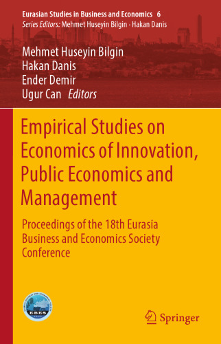 Empirical Studies on Economics of Innovation, Public Economics and Management : Proceedings of the 18th Eurasia Business and Economics Society Conference
