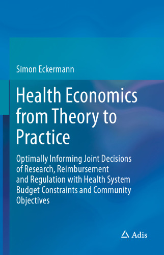 Health Economics from Theory to Practice: Optimally Informing Joint Decisions of Research, Reimbursement and Regulation with Health System Budget Constraints and Community Objectives