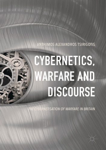 Cybernetics, Warfare and Discourse : The Cybernetisation of Warfare in Britain 