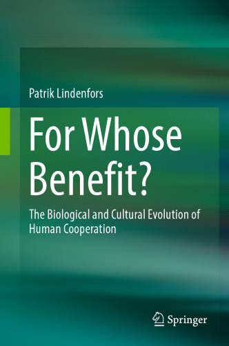 For Whose Benefit?: The Biological and Cultural Evolution of Human Cooperation