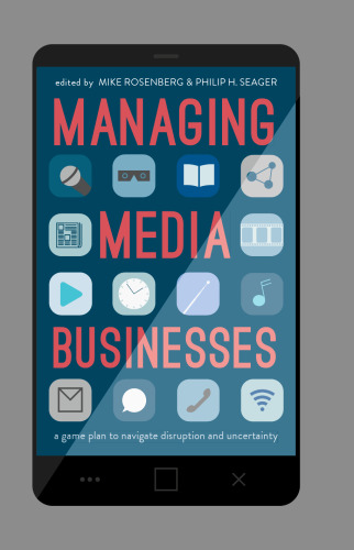 Managing Media Businesses: A Game Plan to Navigate Disruption and Uncertainty