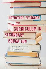 Literature, Pedagogy, and Curriculum in Secondary Education: Examples from France