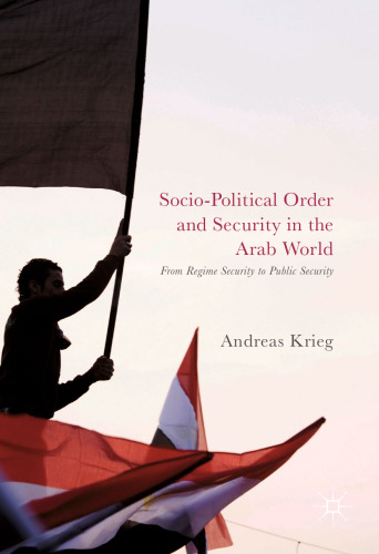 Socio-Political Order and Security in the Arab World: From Regime Security to Public Security 
