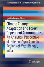 Climate Change Adaptation and Forest Dependent Communities: An Analytical Perspective of Different Agro-Climatic Regions of West Bengal, India