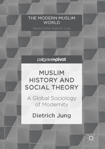 Muslim History and Social Theory: A Global Sociology of Modernity