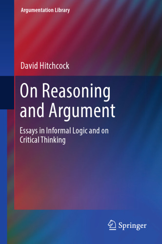 On Reasoning and Argument: Essays in Informal Logic and on Critical Thinking