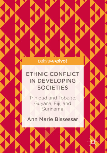 Ethnic Conflict in Developing Societies : Trinidad and Tobago, Guyana, Fiji, and Suriname