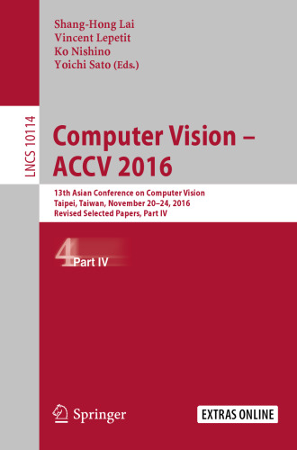 Computer Vision – ACCV 2016: 13th Asian Conference on Computer Vision, Taipei, Taiwan, November 20-24, 2016, Revised Selected Papers, Part IV