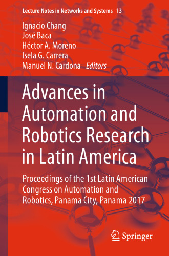 Advances in Automation and Robotics Research in Latin America: Proceedings of the 1st Latin American Congress on Automation and Robotics, Panama City, Panama 2017