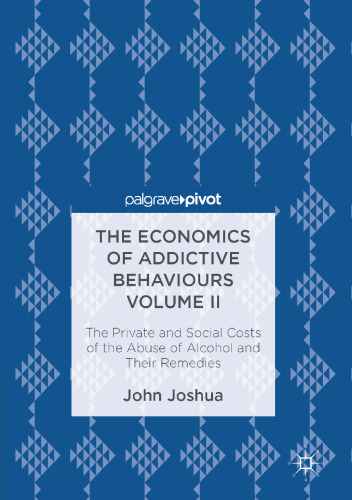 The Economics of Addictive Behaviours Volume II: The Private and Social Costs of the Abuse of Alcohol and Their Remedies
