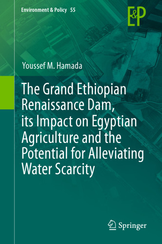 The Grand Ethiopian Renaissance Dam, its Impact on Egyptian Agriculture and the Potential for Alleviating Water Scarcity 