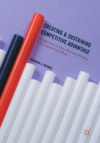 Creating and Sustaining Competitive Advantage: Management Logics, Business Models, and Entrepreneurial Rent
