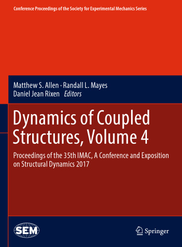 Dynamics of Coupled Structures, Volume 4: Proceedings of the 35th IMAC, A Conference and Exposition on Structural Dynamics 2017