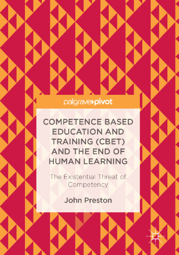 Competence Based Education and Training (CBET) and the End of Human Learning: The Existential Threat of Competency