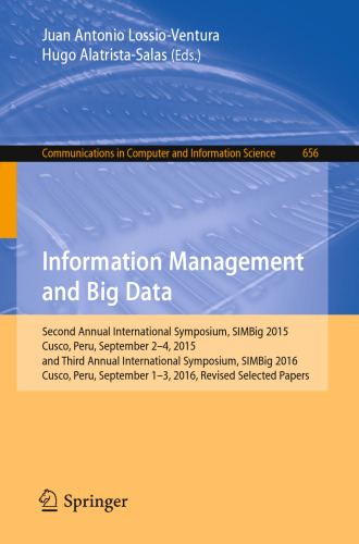 Information Management and Big Data: Second Annual International Symposium, SIMBig 2015, Cuzco, Peru, September 2-4, 2015, and Third Annual International Symposium, SIMBig 2016, Cusco, Peru, September 1-3, 2016, Revised Selected Papers