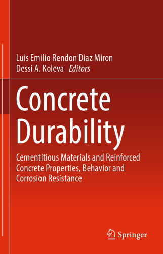 Concrete Durability: Cementitious Materials and Reinforced Concrete Properties, Behavior and Corrosion Resistance