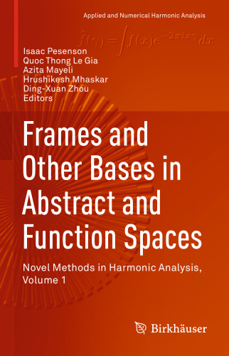 Frames and Other Bases in Abstract and Function Spaces: Novel Methods in Harmonic Analysis, Volume 1