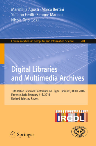Digital Libraries and Multimedia Archives: 12th Italian Research Conference on Digital Libraries, IRCDL 2016, Florence, Italy, February 4-5, 2016, Revised Selected Papers