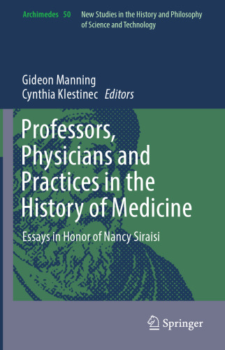 Professors, Physicians and Practices in the History of Medicine: Essays in Honor of Nancy Siraisi