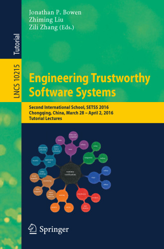 Engineering Trustworthy Software Systems: Second International School, SETSS 2016, Chongqing, China, March 28 - April 2, 2016, Tutorial Lectures