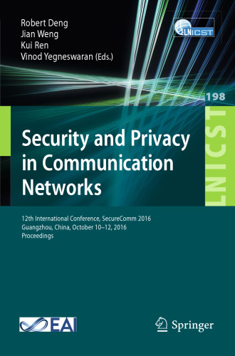 Security and Privacy in Communication Networks: 12th International Conference, SecureComm 2016, Guangzhou, China, October 10-12, 2016, Proceedings