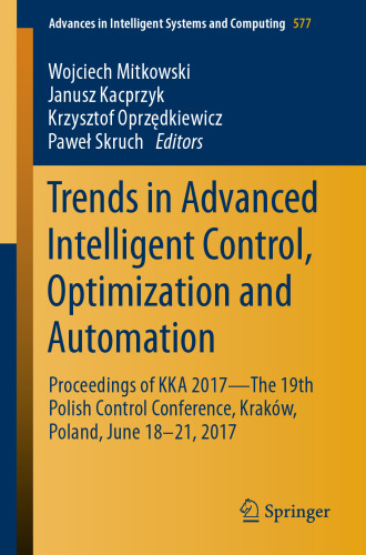 Trends in Advanced Intelligent Control, Optimization and Automation: Proceedings of KKA 2017—The 19th Polish Control Conference, Kraków, Poland, June 18–21, 2017