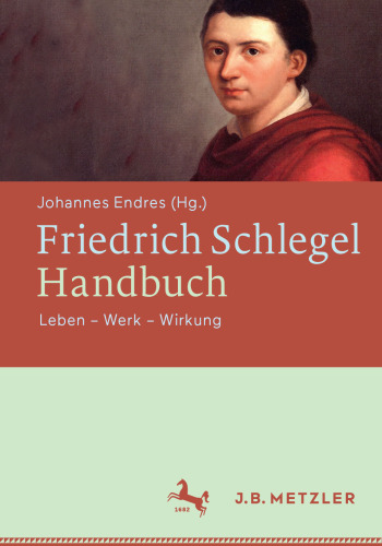 Friedrich Schlegel-Handbuch: Leben – Werk – Wirkung