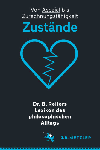 Dr. B. Reiters Lexikon des philosophischen Alltags: Zustände: Von Asozial bis Zurechnungsfähigkeit