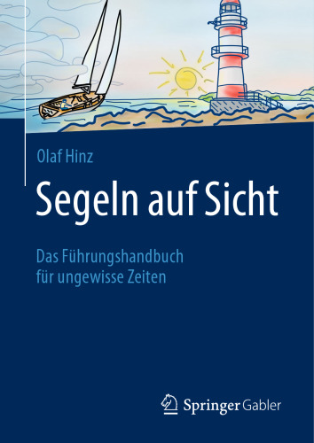Segeln auf Sicht : Das Führungshandbuch für ungewisse Zeiten