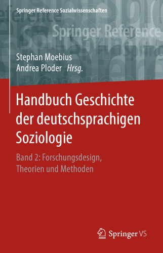 Handbuch Geschichte der deutschsprachigen Soziologie: Band 2: Forschungsdesign, Theorien und Methoden