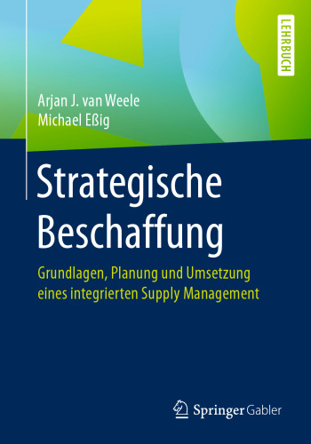Strategische Beschaffung: Grundlagen, Planung und Umsetzung eines integrierten Supply Management