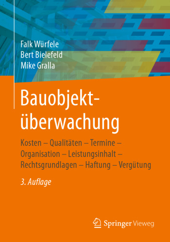 Bauobjektüberwachung: Kosten - Qualitäten - Termine - Organisation - Leistungsinhalt - Rechtsgrundlagen - Haftung - Vergütung