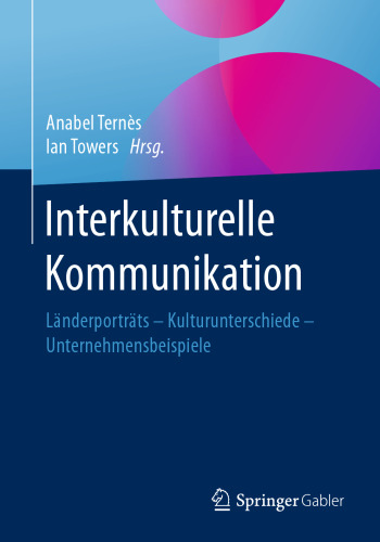 Interkulturelle Kommunikation: Länderporträts - Kulturunterschiede - Unternehmensbeispiele