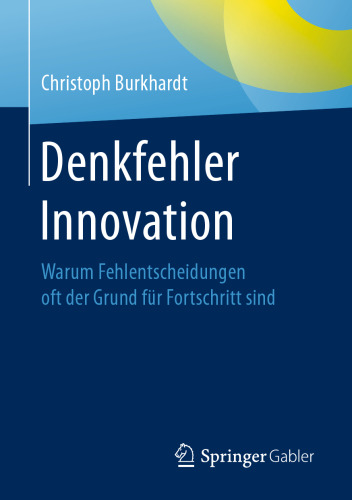 Denkfehler Innovation: Warum Fehlentscheidungen oft der Grund für Fortschritt sind