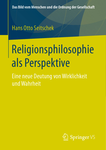 Religionsphilosophie als Perspektive: Eine neue Deutung von Wirklichkeit und Wahrheit