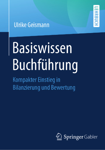 Basiswissen Buchführung: Kompakter Einstieg in Bilanzierung und Bewertung