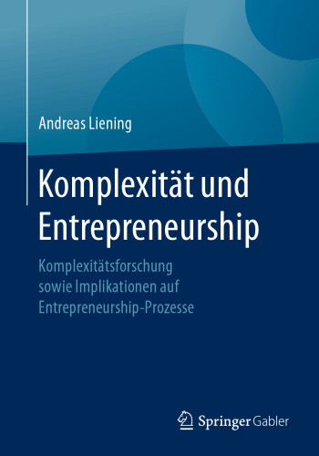 Komplexität und Entrepreneurship: Komplexitätsforschung sowie Implikationen auf Entrepreneurship-Prozesse
