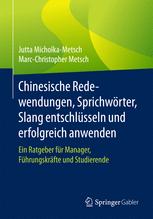 Chinesische Redewendungen, Sprichwörter, Slang entschlüsseln und erfolgreich anwenden: Ein Ratgeber für Manager, Führungskräfte und Studierende
