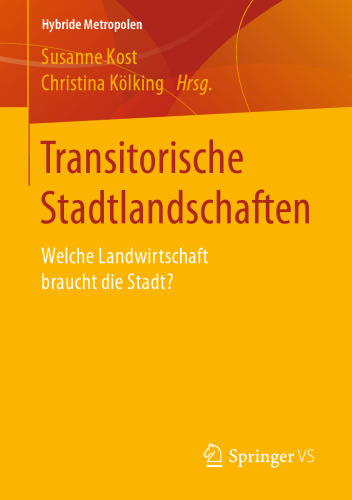 Transitorische Stadtlandschaften: Welche Landwirtschaft braucht die Stadt?