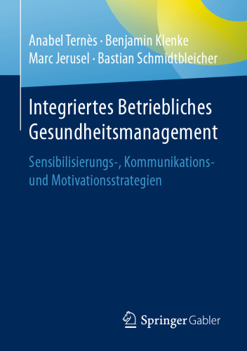 Integriertes Betriebliches Gesundheitsmanagement: Sensibilisierungs-, Kommunikations- und Motivationsstrategien