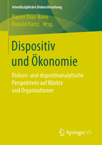 Dispositiv und Ökonomie: Diskurs- und dispositivanalytische Perspektiven auf Märkte und Organisationen