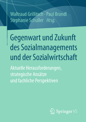 Gegenwart und Zukunft des Sozialmanagements und der Sozialwirtschaft: Aktuelle Herausforderungen, strategische Ansätze und fachliche Perspektiven